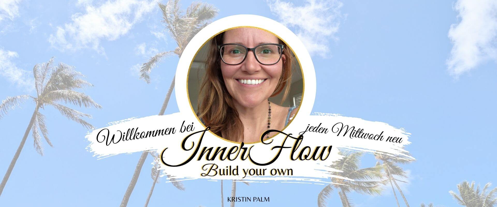 Hier siehst du das Cover vom Podcast, Kristin Palm "Inner Flow- Build yor own" Es dreht sich alles um das Thema Spiritual Life Coaching und Weiblichkeit. Intuitives Spiritual Life Coaching mit ganzheitlichem Bodywork für Beckenboden, Narbenheilung & Embodiment. Jeden Mittwoch neu und ueberall wo es Podcasts gibt.