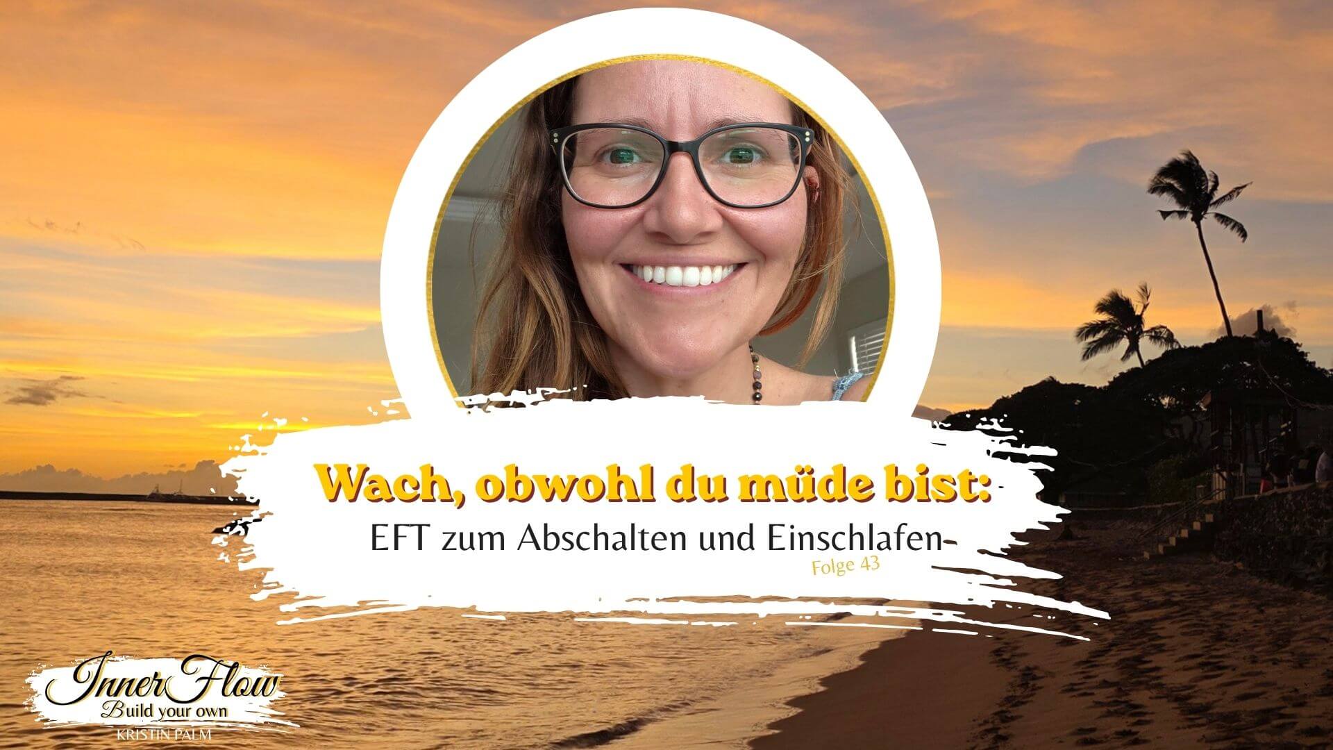 Kristin Palm auf dem Titel der Podcastfolge von "Inner Flow-Build your own" und sie spricht ueber „Selbstfürsorge in 15 Minuten", EFT fürs Abschalten am Abend.