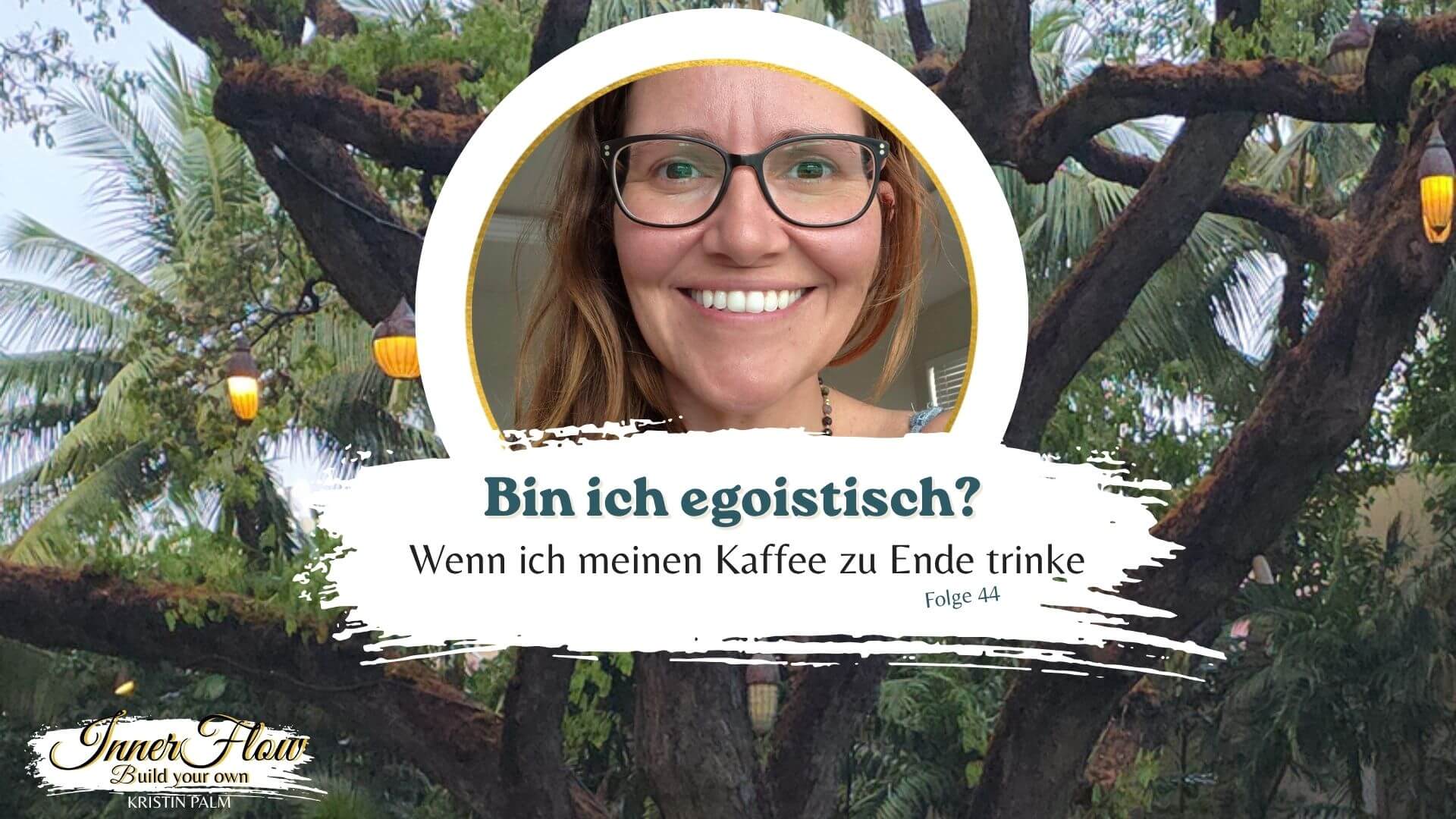 Bin ich egoistisch, wenn ich sitzenbleibe obwohl mein Kind nach mir ruft? Thema der Podcast Folge Inner Flow-Build your own mit KRistin Palm