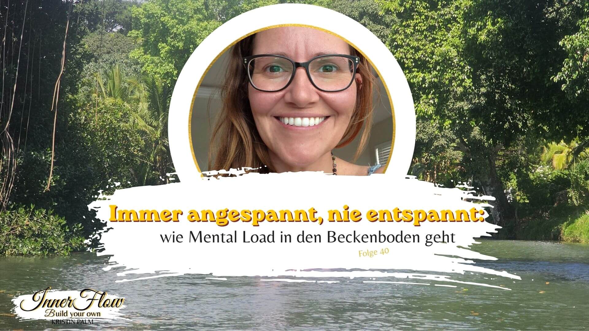 Podcast-Titelbild Inner Flow Folge 40, immer angespannt nie entspannt, wie Mental Load in den Beckenboden geht