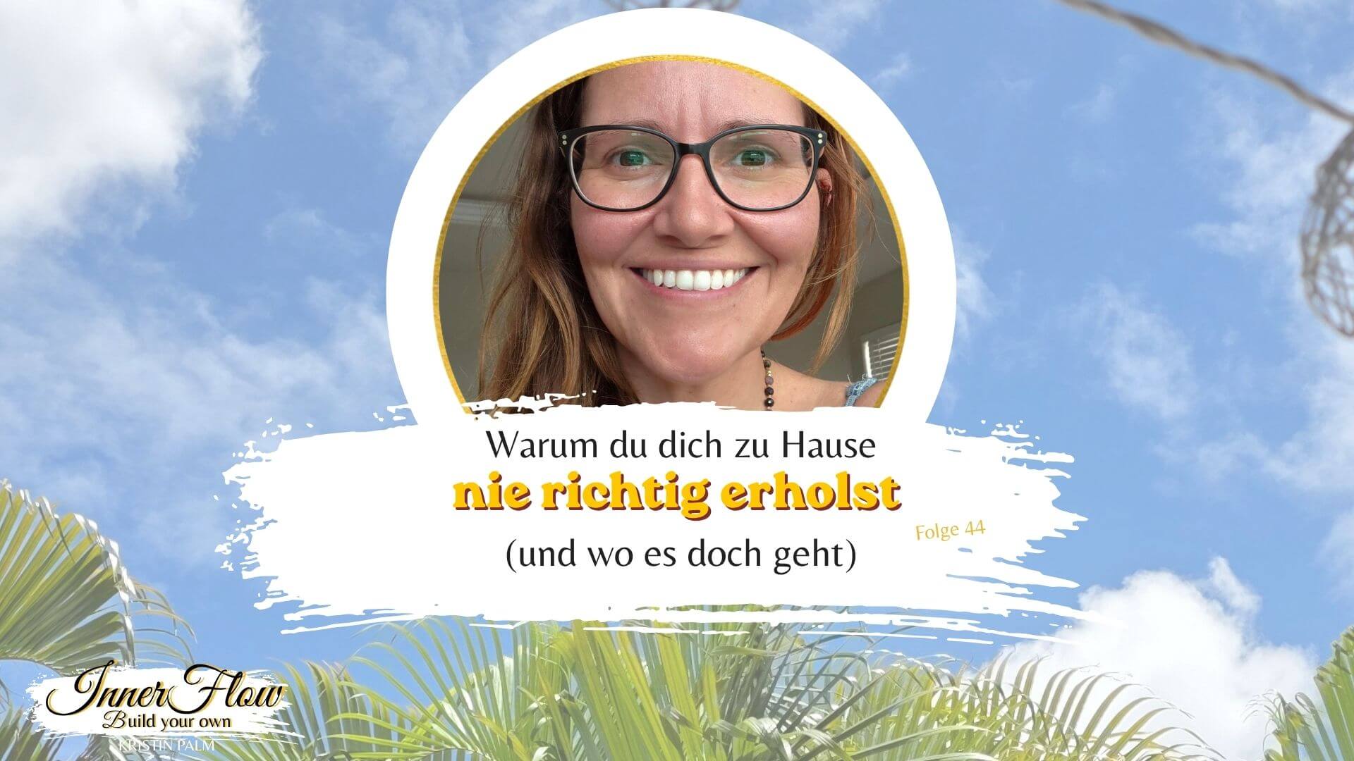 Podcast-Titelbild von Inner Flow – Build Your Own mit Palmen im Hintergrund und dem Folgentitel raus aus dem Funktionsmodus, Folge #42 mir Kristin Palm