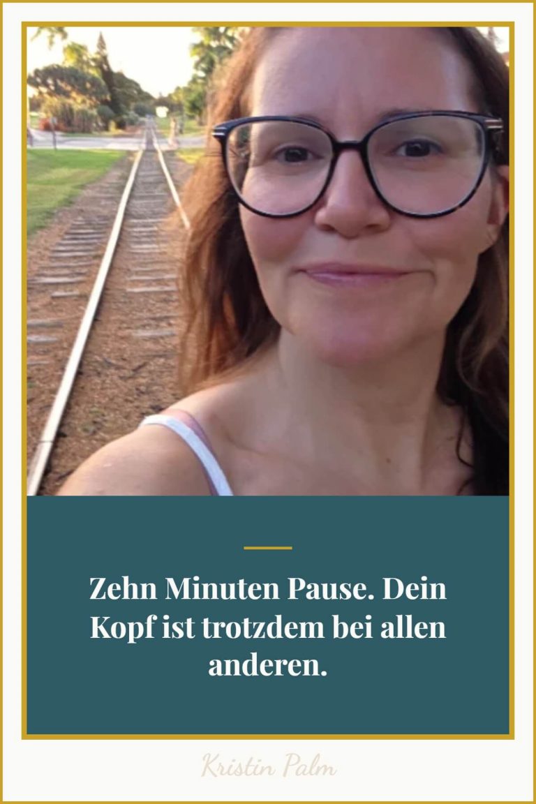 Schlechtes Gewissen loswerden bei Pausen: Textgrafik mit dem Satz „Zehn Minuten Pause. Dein Kopf ist trotzdem bei allen anderen."